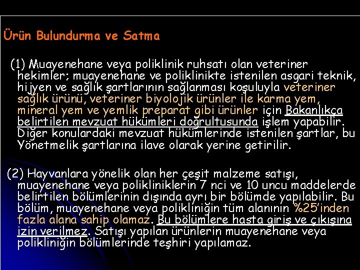 Ürün Bulundurma ve Satma (1) Muayenehane veya poliklinik ruhsatı olan veteriner hekimler; muayenehane ve