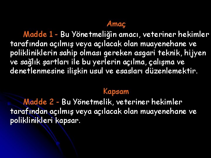 Amaç Madde 1 - Bu Yönetmeliğin amacı, veteriner hekimler tarafından açılmış veya açılacak olan