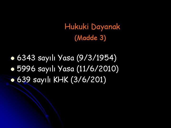 Hukuki Dayanak (Madde 3) 6343 sayılı Yasa (9/3/1954) l 5996 sayılı Yasa (11/6/2010) l
