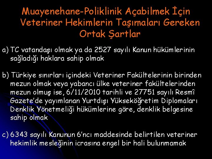 Muayenehane-Poliklinik Açabilmek İçin Veteriner Hekimlerin Taşımaları Gereken Ortak Şartlar a) TC vatandaşı olmak ya