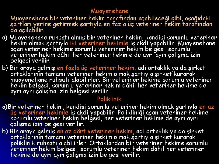 Muayenehane bir veteriner hekim tarafından açabileceği gibi, aşağıdaki şartları yerine getirmek şartıyla en fazla