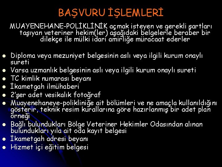 BAŞVURU İŞLEMLERİ MUAYENEHANE-POLİKLİNİK açmak isteyen ve gerekli şartları taşıyan veteriner hekim(ler) aşağıdaki belgelerle beraber