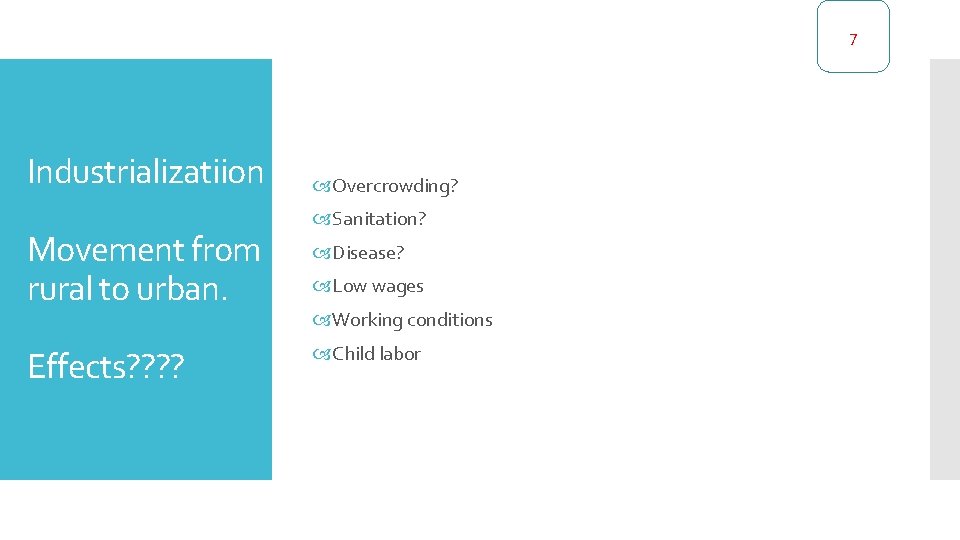 7 Industrializatiion Movement from rural to urban. Effects? ? Overcrowding? Sanitation? Disease? Low wages