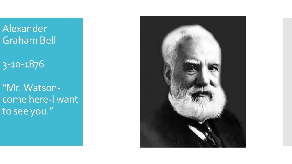 Alexander Graham Bell 3 -10 -1876 “Mr. Watsoncome here-I want to see you. ”