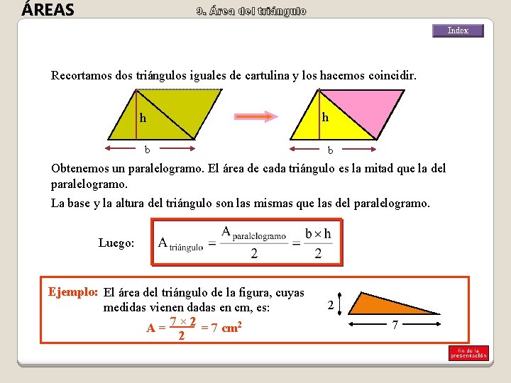 ÁREAS 9. Área del triángulo Recortamos dos triángulos iguales de cartulina y los hacemos