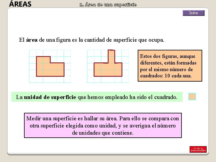 ÁREAS 2. Área de una superficie El área de una figura es la cantidad