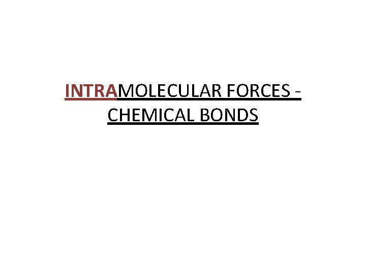 INTRAMOLECULAR FORCES CHEMICAL BONDS 