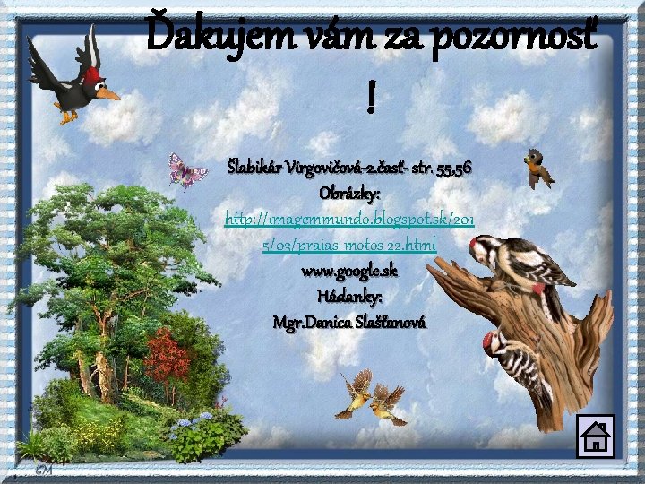 Ďakujem vám za pozornosť ! Šlabikár Virgovičová-2. časť- str. 55, 56 Obrázky: http: //imagemmundo. Ďakujem vám za pozornosť ! Šlabikár Virgovičová-2. časť- str. 55, 56 Obrázky: http: //imagemmundo.