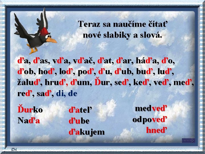 Teraz sa naučíme čítať nové slabiky a slová. ďa, ďas, vďač, ďat, ďar, háďa, Teraz sa naučíme čítať nové slabiky a slová. ďa, ďas, vďač, ďat, ďar, háďa,