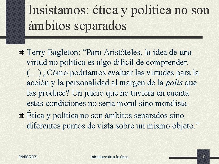 Insistamos: ética y política no son ámbitos separados Terry Eagleton: “Para Aristóteles, la idea