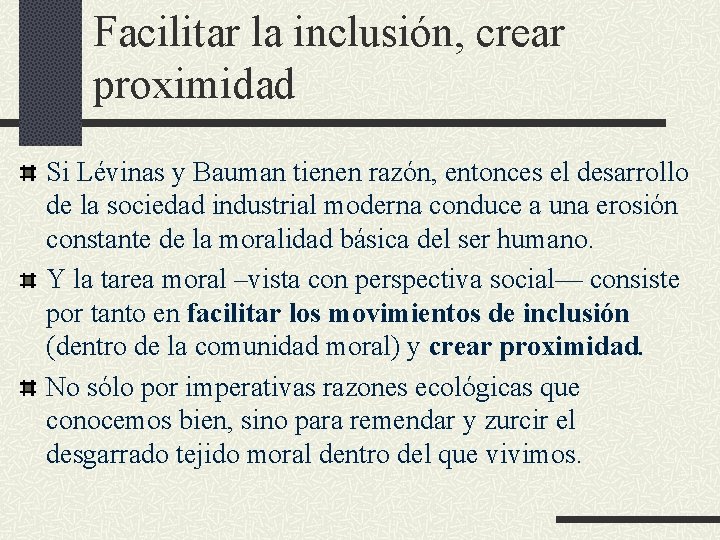 Facilitar la inclusión, crear proximidad Si Lévinas y Bauman tienen razón, entonces el desarrollo