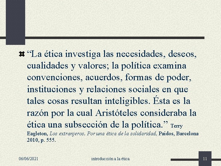 “La ética investiga las necesidades, deseos, cualidades y valores; la política examina convenciones, acuerdos,