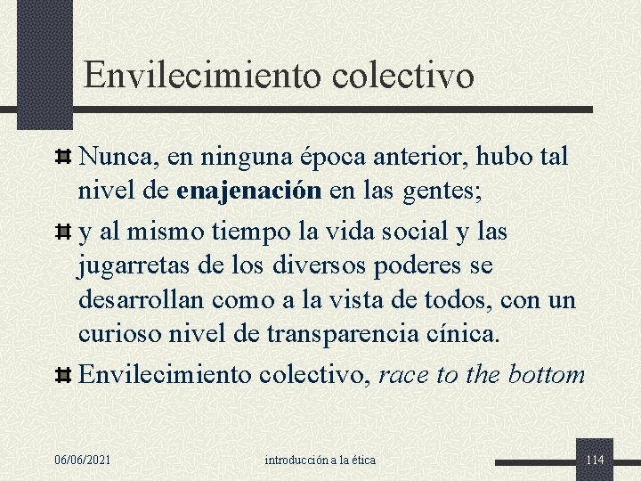 Envilecimiento colectivo Nunca, en ninguna época anterior, hubo tal nivel de enajenación en las