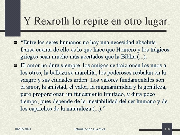Y Rexroth lo repite en otro lugar: “Entre los seres humanos no hay una