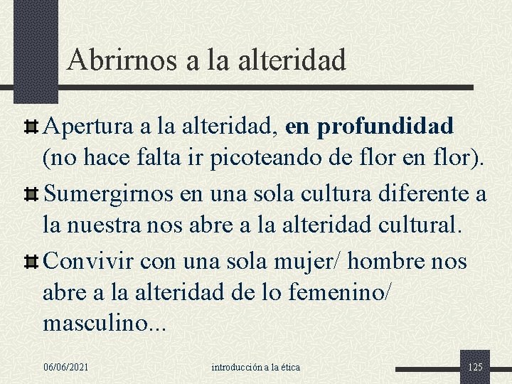 Abrirnos a la alteridad Apertura a la alteridad, en profundidad (no hace falta ir