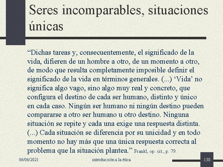 Seres incomparables, situaciones únicas “Dichas tareas y, consecuentemente, el significado de la vida, difieren