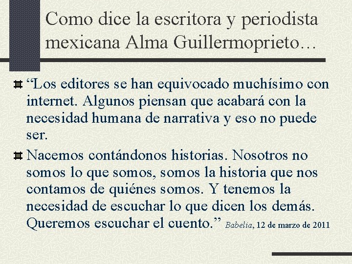 Como dice la escritora y periodista mexicana Alma Guillermoprieto… “Los editores se han equivocado