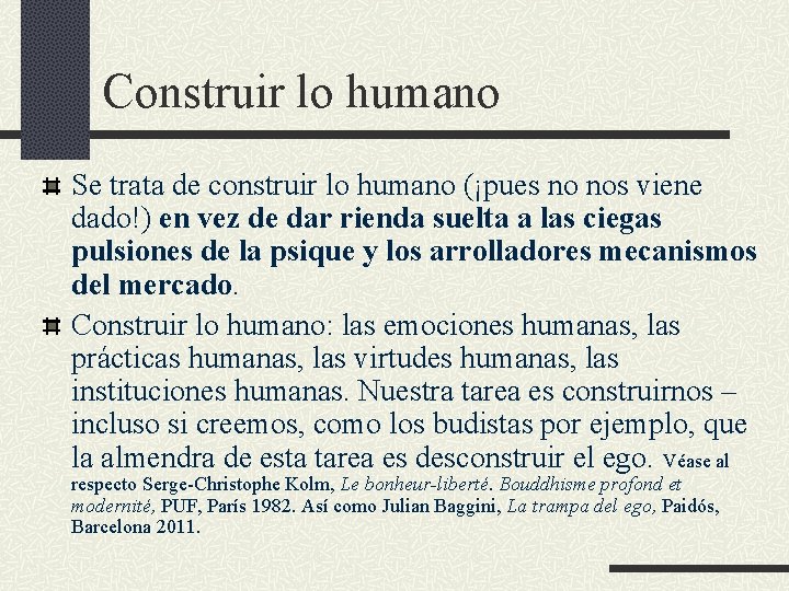 Construir lo humano Se trata de construir lo humano (¡pues no nos viene dado!)