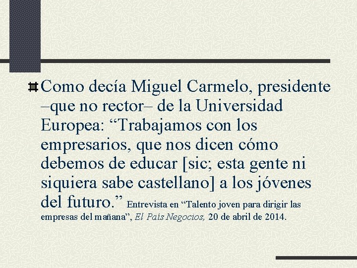 Como decía Miguel Carmelo, presidente –que no rector– de la Universidad Europea: “Trabajamos con