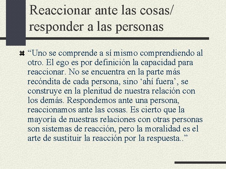 Reaccionar ante las cosas/ responder a las personas “Uno se comprende a sí mismo