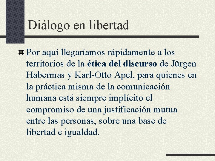 Diálogo en libertad Por aquí llegaríamos rápidamente a los territorios de la ética del