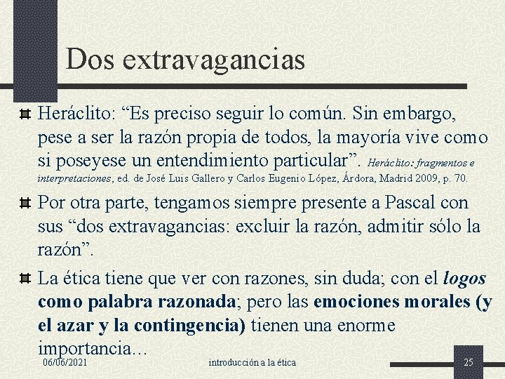 Dos extravagancias Heráclito: “Es preciso seguir lo común. Sin embargo, pese a ser la