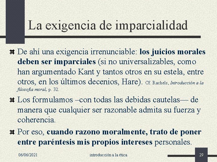 La exigencia de imparcialidad De ahí una exigencia irrenunciable: los juicios morales deben ser