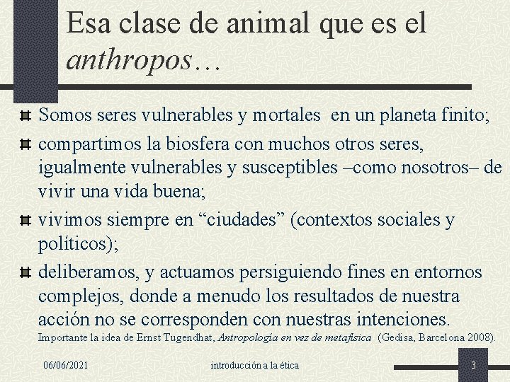 Esa clase de animal que es el anthropos… Somos seres vulnerables y mortales en