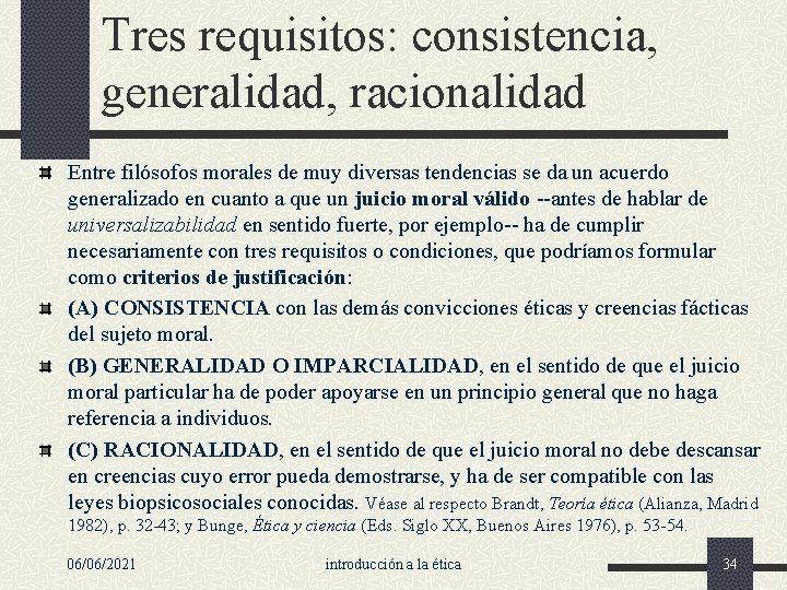 Tres requisitos: consistencia, generalidad, racionalidad Entre filósofos morales de muy diversas tendencias se da