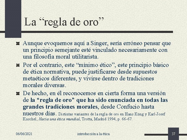 La “regla de oro” Aunque evoquemos aquí a Singer, sería erróneo pensar que un