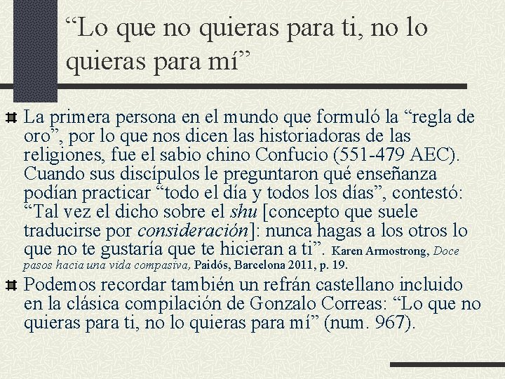 “Lo que no quieras para ti, no lo quieras para mí” La primera persona