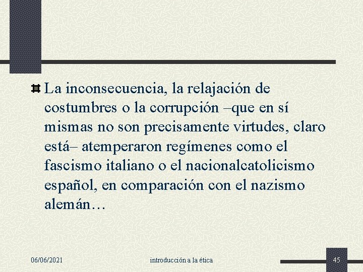 La inconsecuencia, la relajación de costumbres o la corrupción –que en sí mismas no