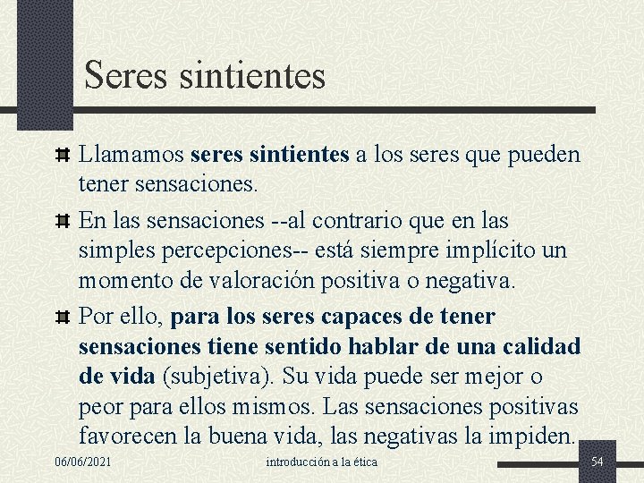 Seres sintientes Llamamos seres sintientes a los seres que pueden tener sensaciones. En las