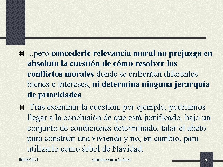 . . . pero concederle relevancia moral no prejuzga en absoluto la cuestión de