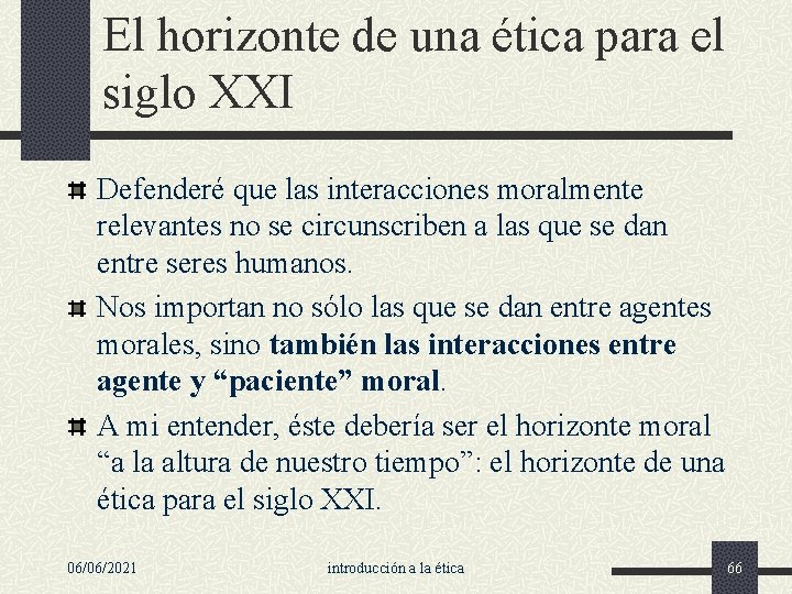 El horizonte de una ética para el siglo XXI Defenderé que las interacciones moralmente