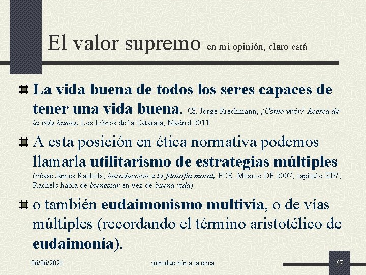 El valor supremo en mi opinión, claro está La vida buena de todos los