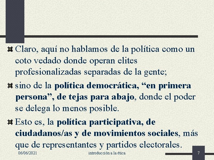 Claro, aquí no hablamos de la política como un coto vedado donde operan elites