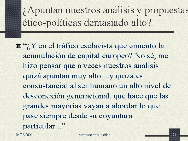 ¿Apuntan nuestros análisis y propuestas ético-políticas demasiado alto? “¿Y en el tráfico esclavista que