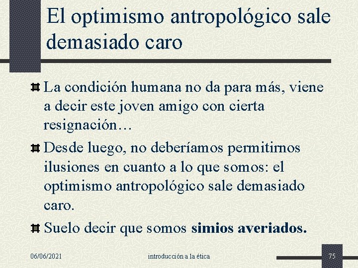 El optimismo antropológico sale demasiado caro La condición humana no da para más, viene