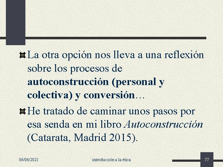 La otra opción nos lleva a una reflexión sobre los procesos de autoconstrucción (personal