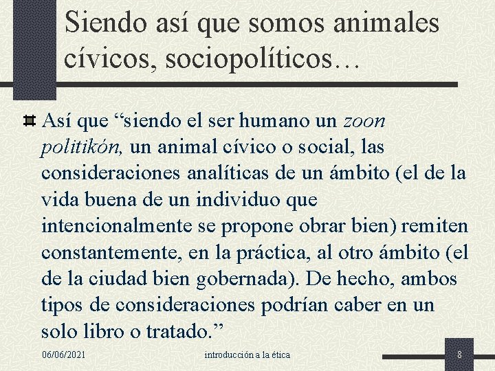 Siendo así que somos animales cívicos, sociopolíticos… Así que “siendo el ser humano un