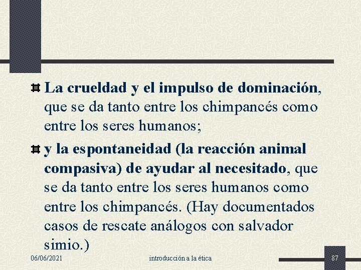 La crueldad y el impulso de dominación, que se da tanto entre los chimpancés