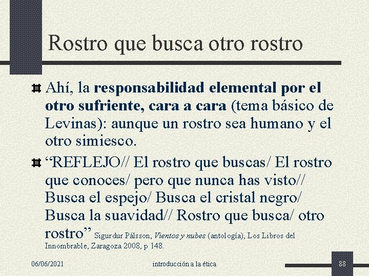 Rostro que busca otro rostro Ahí, la responsabilidad elemental por el otro sufriente, cara