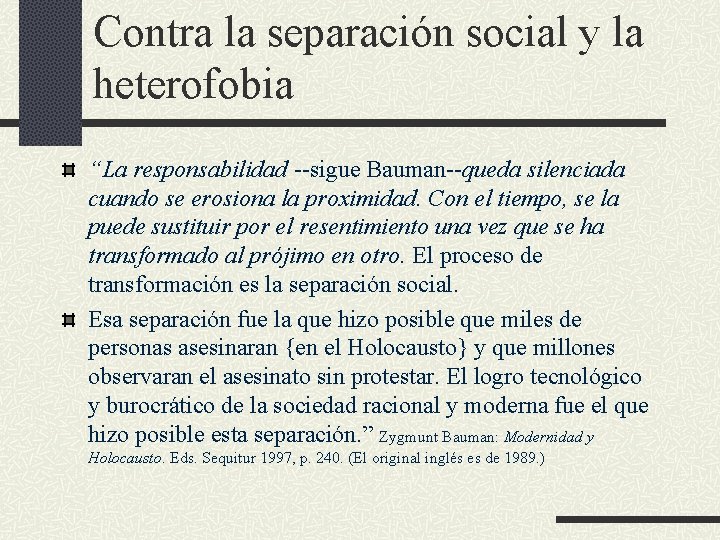 Contra la separación social y la heterofobia “La responsabilidad --sigue Bauman--queda silenciada cuando se