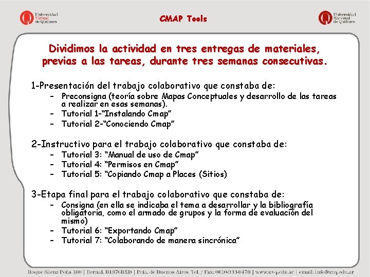 CMAP Tools Dividimos la actividad en tres entregas de materiales, previas a las tareas,