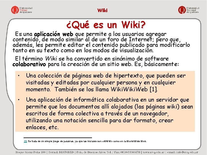 Wiki ¿Qué es un Wiki? Es una aplicación web que permite a los usuarios