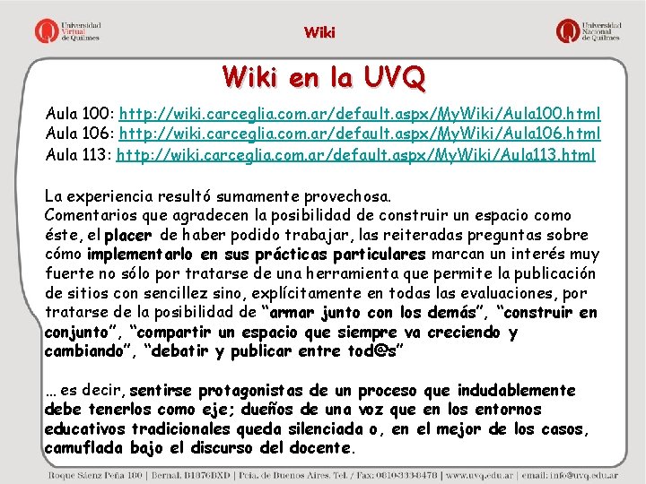 Wiki en la UVQ Aula 100: http: //wiki. carceglia. com. ar/default. aspx/My. Wiki/Aula 100.