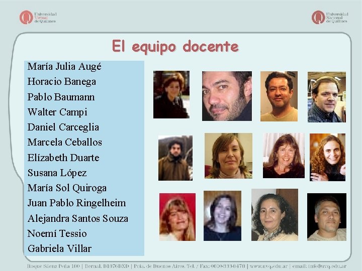 El equipo docente María Julia Augé Horacio Banega Pablo Baumann Walter Campi Daniel Carceglia