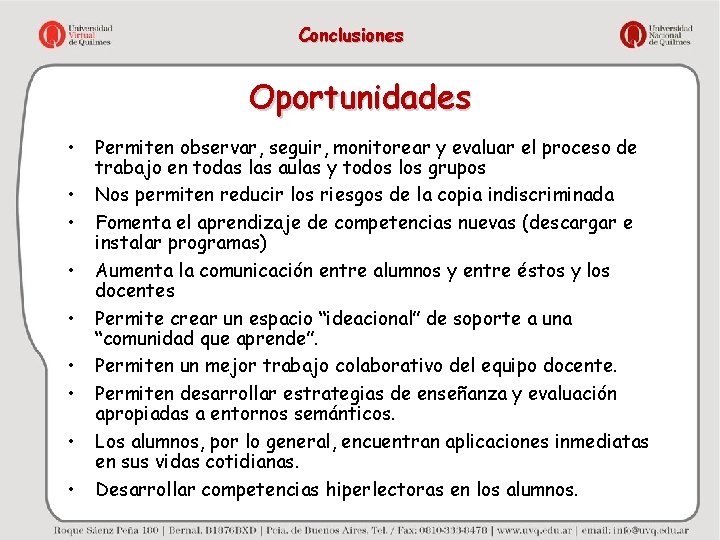 Conclusiones Oportunidades • • • Permiten observar, seguir, monitorear y evaluar el proceso de