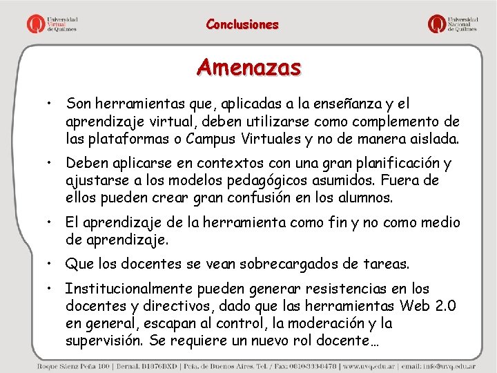 Conclusiones Amenazas • Son herramientas que, aplicadas a la enseñanza y el aprendizaje virtual,